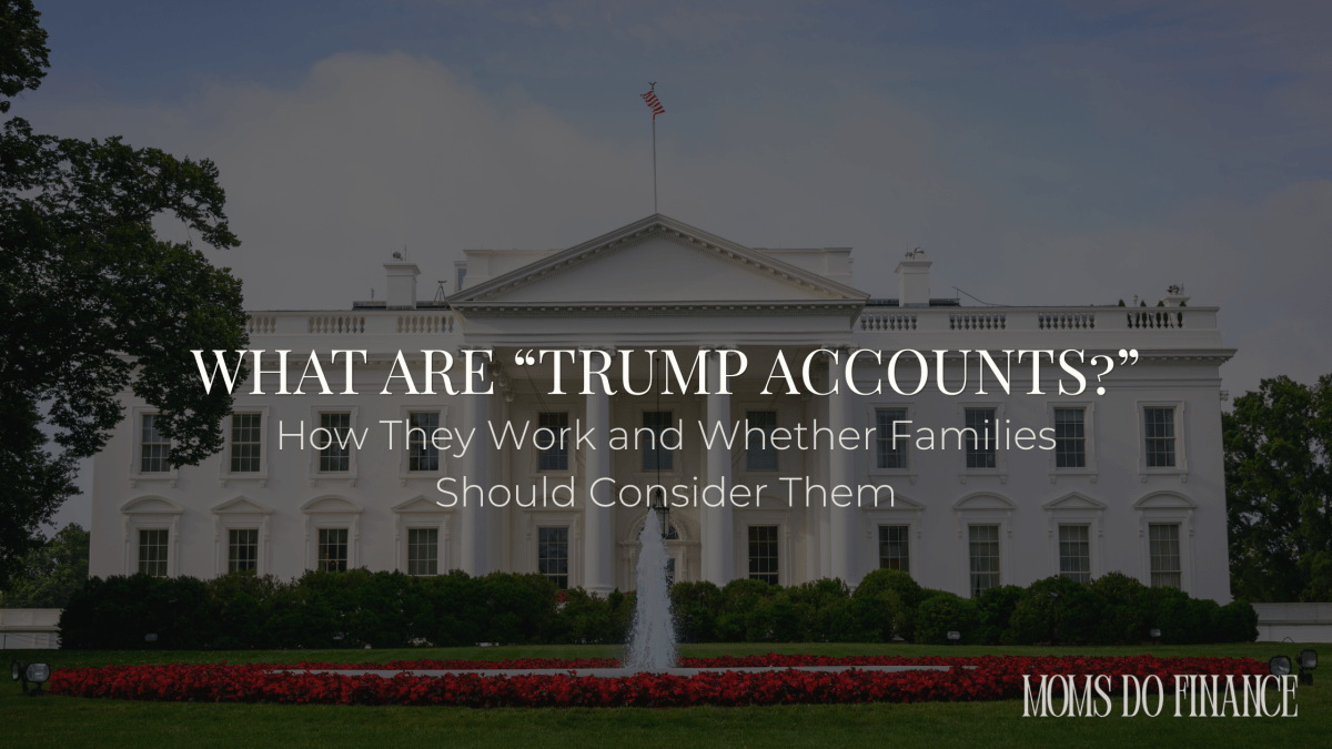 What Are “Trump Accounts”? How They Work and Whether Families Should Consider&nbsp;Them