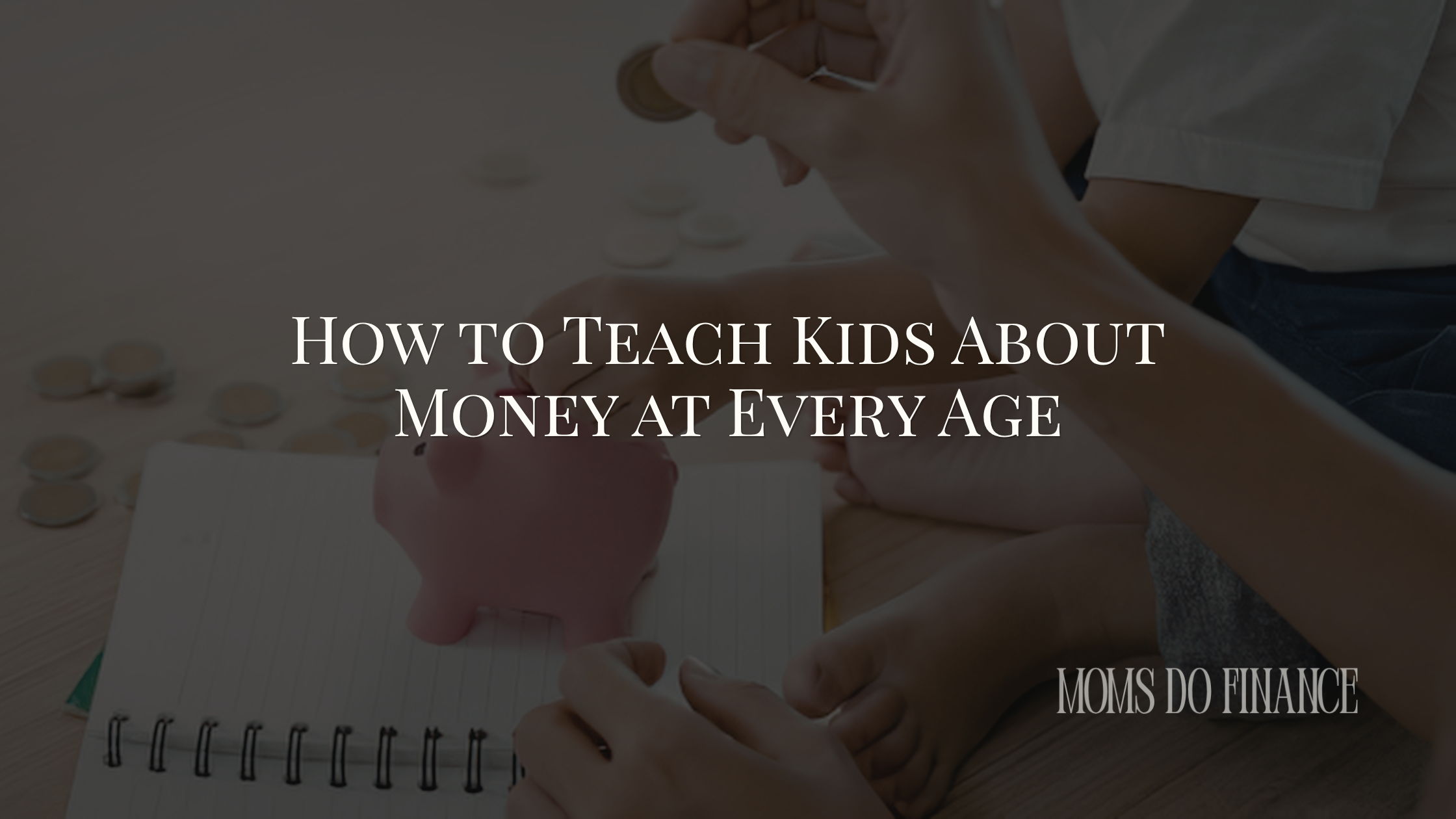 How to Teach Kids About Money at Every Age (3–18)